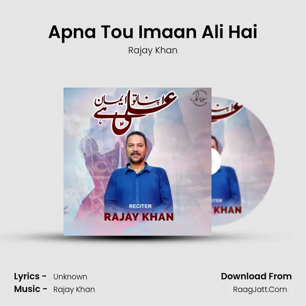 Apna Tou Imaan Ali Hai - Rajay Khan