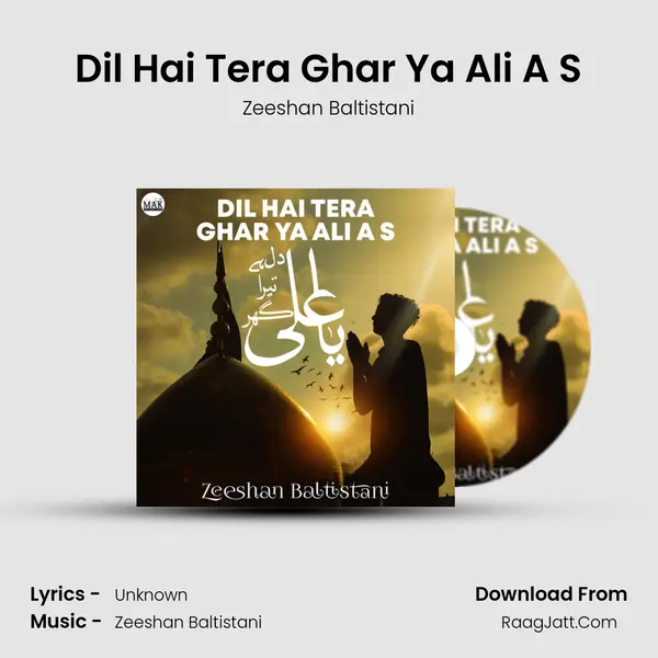 Dil Hai Tera Ghar Ya Ali A S - Zeeshan Baltistani