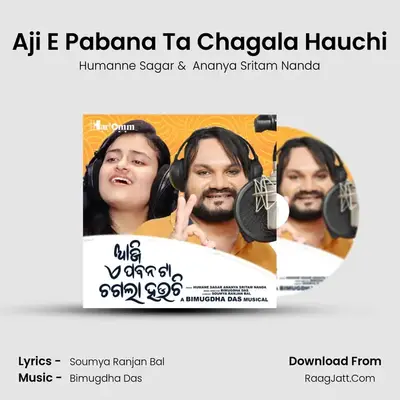 Aji E Pabana Ta Chagala Hauchi - Humanne Sagar