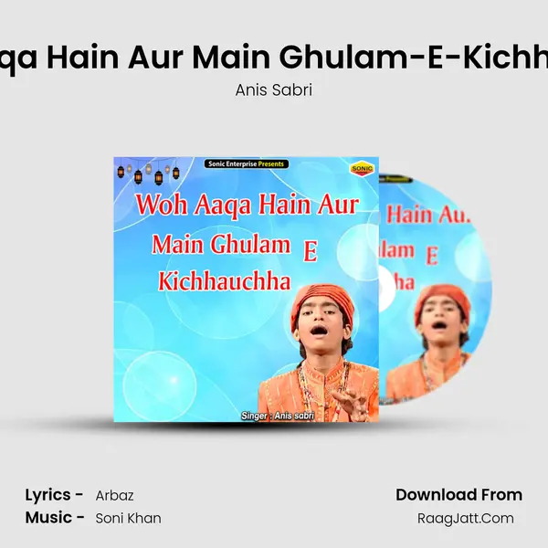 Woh Aaqa Hain Aur Main Ghulam-E-Kichhauchha - Anis Sabri
