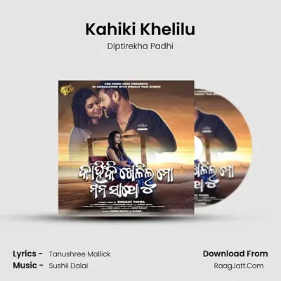Kahiki Khelilu - Diptirekha Padhi