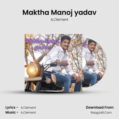 Maktha Manoj yadav - A.Clement