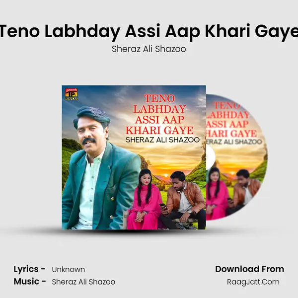 Teno Labhday Assi Aap Khari Gaye - Single - Sheraz Ali Shazoo