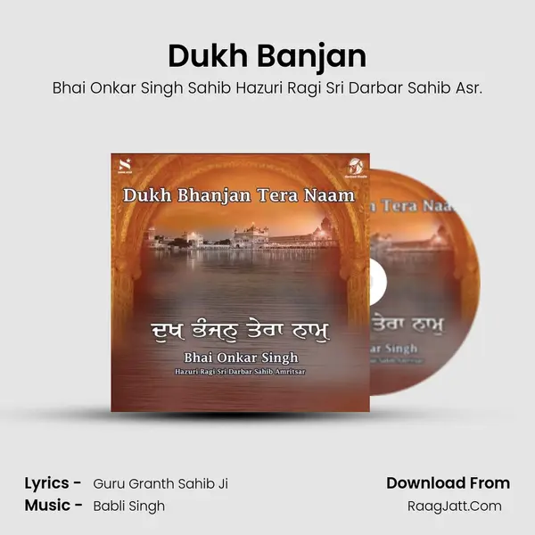 Dukh Banjan - Bhai Onkar Singh Sahib Hazuri Ragi Sri Darbar Sahib Asr.