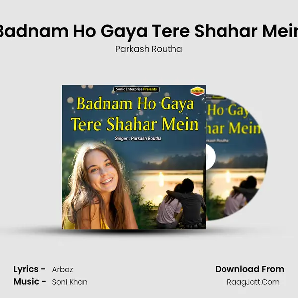Badnam Ho Gaya Tere Shahar Mein - Parkash Routha
