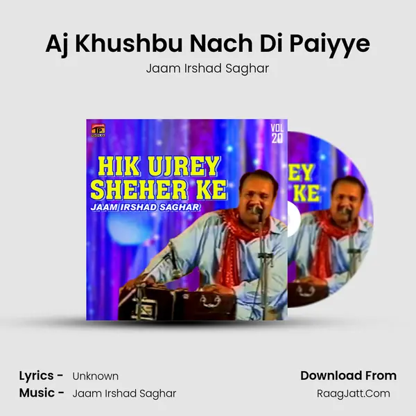 Aj Khushbu Nach Di Paiyye MP3 Song by Jaam Irshad Saghar Cover