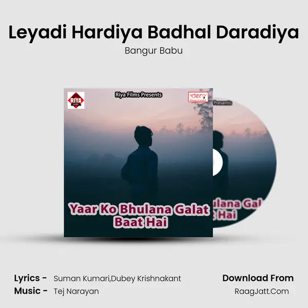 Leyadi Hardiya Badhal Daradiya MP3 Song by Bangur Babu Cover