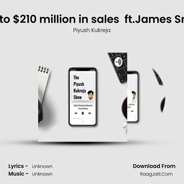 Zero to $210 million in sales (Story of a Solopreneur) ft.James Smiley MP3 Song by Piyush Kukreja Cover