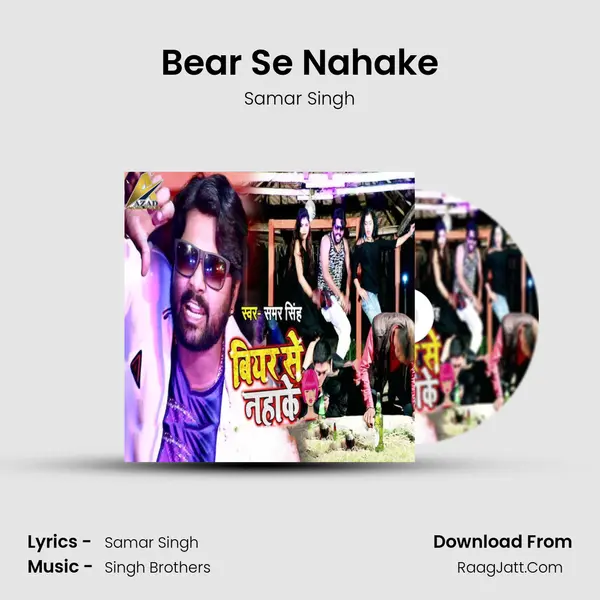 Bear Se Nahake - Samar Singh