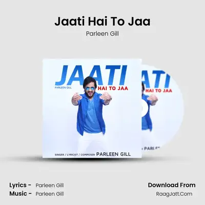 Jaati Hai To Jaa - Parleen Gill