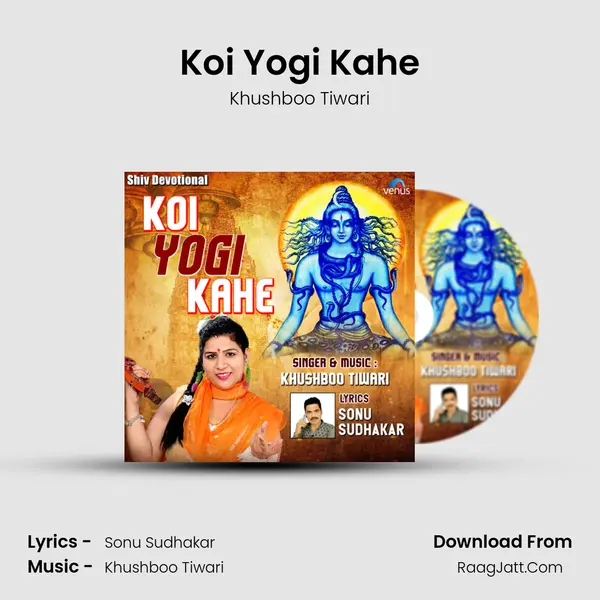 Koi Yogi Kahe - Khushboo Tiwari