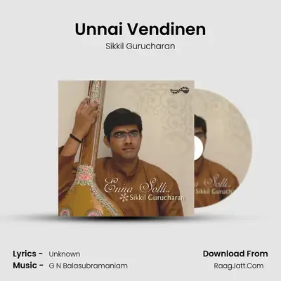 Unnai Vendinen MP3 Song by Sikkil Gurucharan Cover