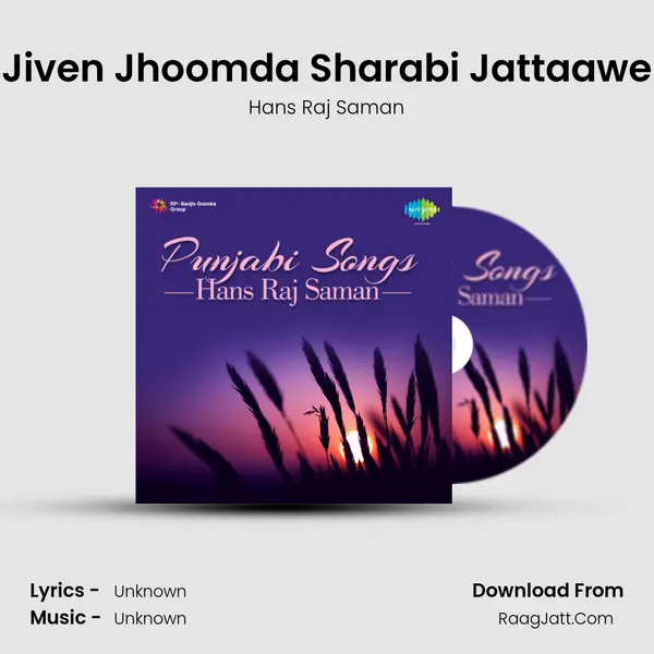 Jiven Jhoomda Sharabi Jattaawe MP3 Song by Hans Raj Saman Cover