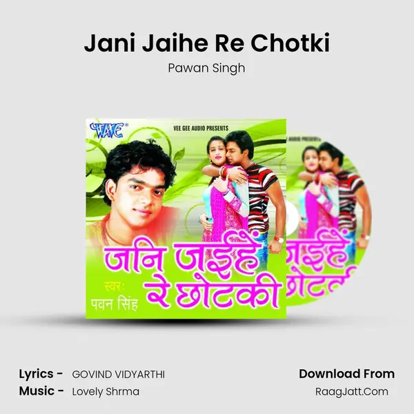 Jani Jaihe Re Chotki MP3 Song by Pawan Singh Cover
