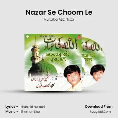 Nazar Se Choom Le MP3 Song by Mujtaba Aziz Naza Cover