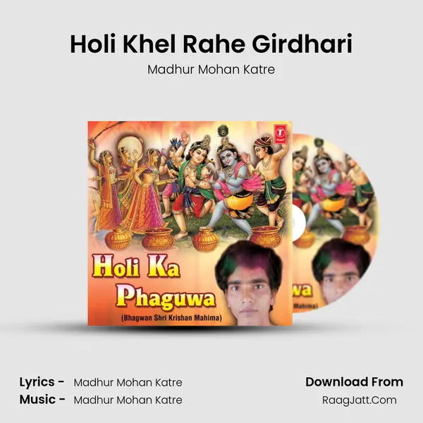 Holi Khel Rahe Girdhari MP3 Song by Madhur Mohan Katre Cover