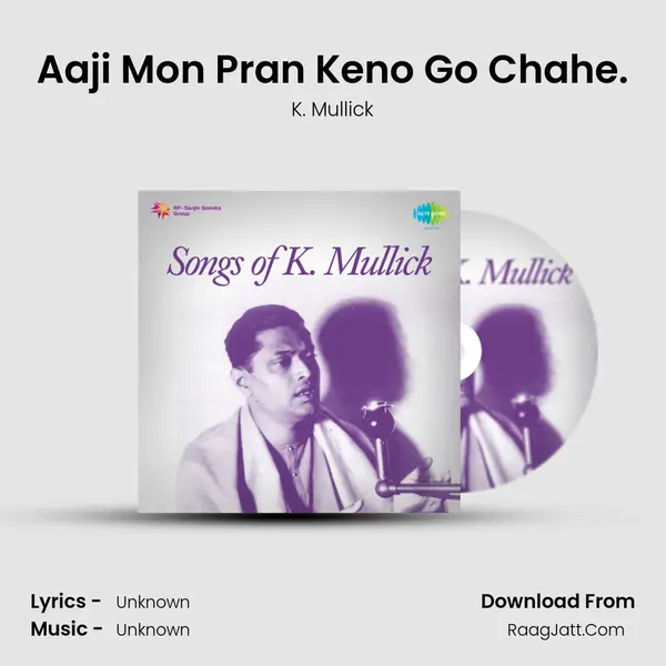 Aaji Mon Pran Keno Go Chahe. MP3 Song by K. Mullick Cover