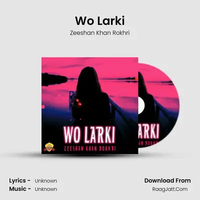 Wo Larki - Single - Zeeshan Khan Rokhri
