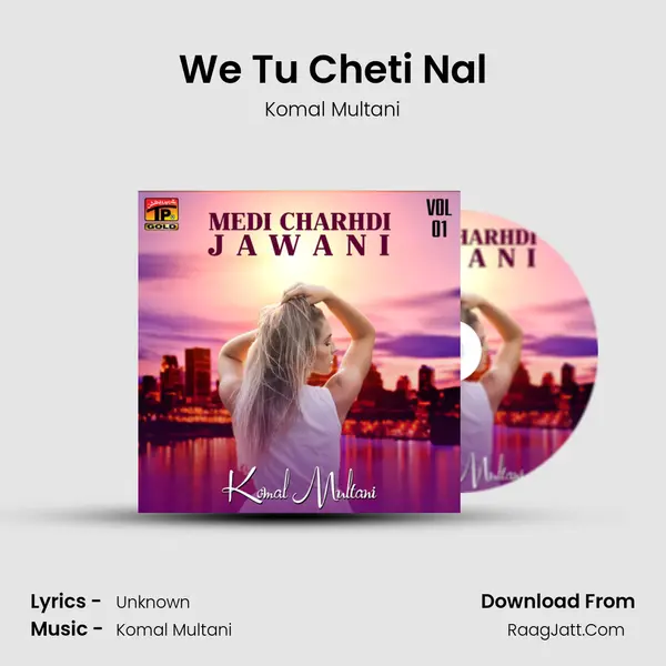 We Tu Cheti Nal MP3 Song by Komal Multani Cover