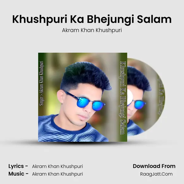 Khushpuri Ka Bhejungi Salam - Akram Khan Khushpuri
