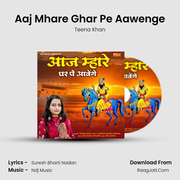 Aaj Mhare Ghar Pe Aawenge - Teena Khan