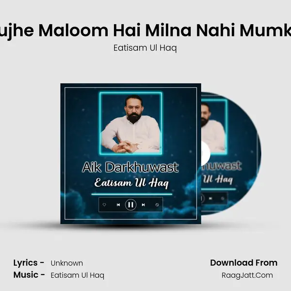 Mujhe Maloom Hai Milna Nahi Mumkin MP3 Song by Eatisam Ul Haq Cover