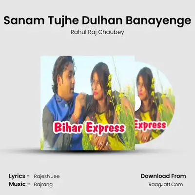 Sanam Tujhe Dulhan Banayenge MP3 Song by Rahul Raj Chaubey Cover