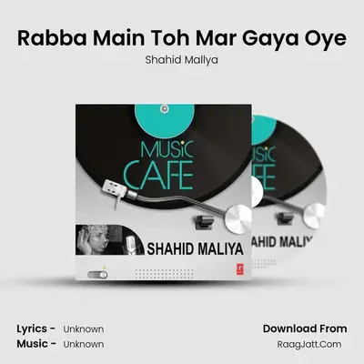 Rabba Main Toh Mar Gaya Oye MP3 Song by Shahid Mallya Cover