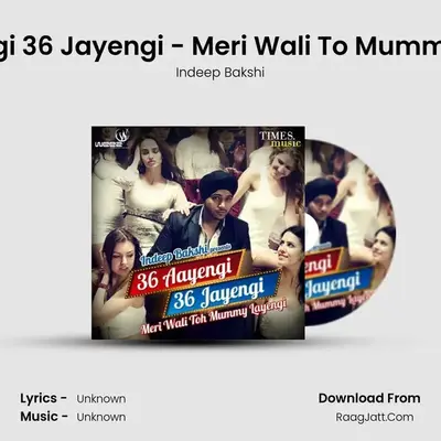 36 Aayengi 36 Jayengi - Meri Wali To Mummy Layengi - Indeep Bakshi