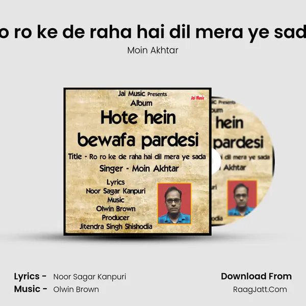 Ro ro ke de raha hai dil mera ye sada - Moin Akhtar