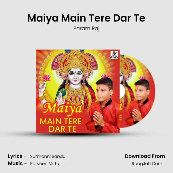 Maiya Main Tere Dar Te - Param Raj