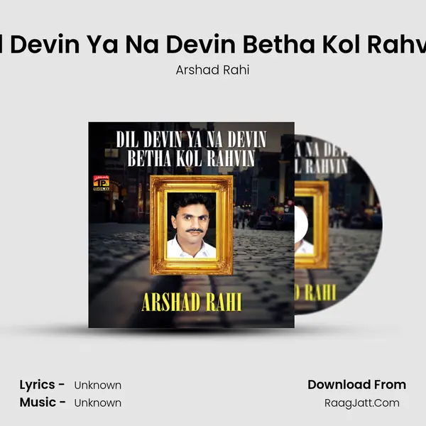 Dil Devin Ya Na Devin Betha Kol Rahvin MP3 Song by Arshad Rahi Cover