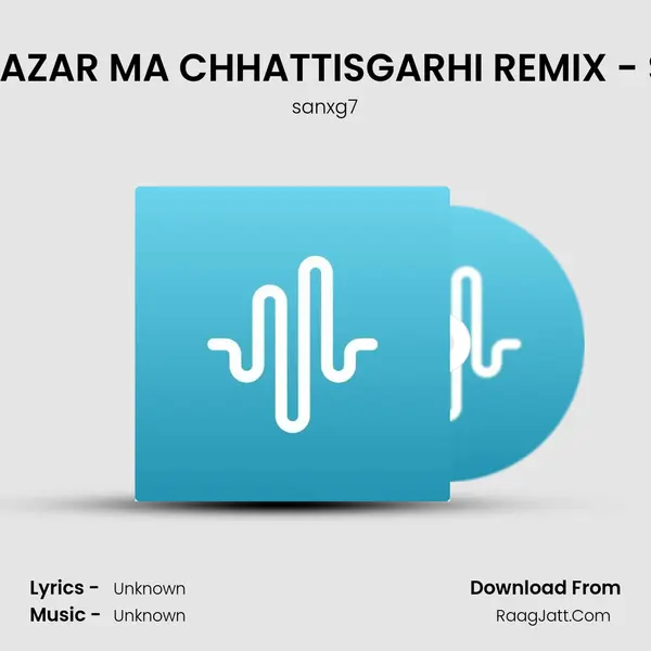 BIJURI BAZAR MA CHHATTISGARHI REMIX - SANXG7 MP3 Song by sanxg7 Cover