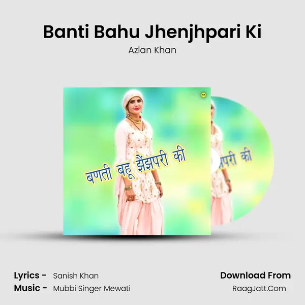 Banti Bahu Jhenjhpari Ki MP3 Song by Azlan Khan Cover
