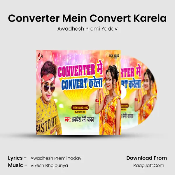 Converter Mein Convert Karela - Awadhesh Premi Yadav