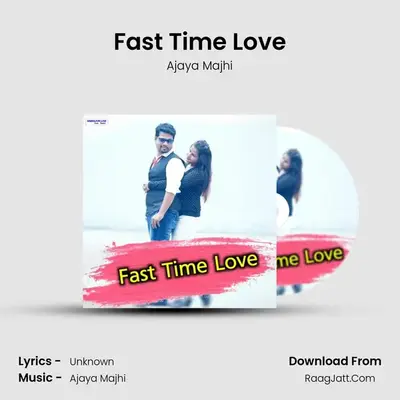 Fast Time Love - Ajaya Majhi