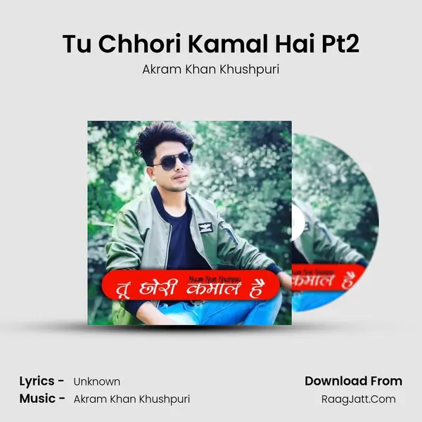 Tu Chhori Kamal Hai Pt2 MP3 Song by Akram Khan Khushpuri Cover