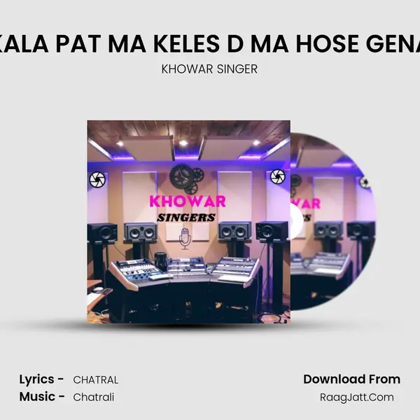 KALA PAT MA KELES D MA HOSE GENA MP3 Song by KHOWAR SINGER Cover