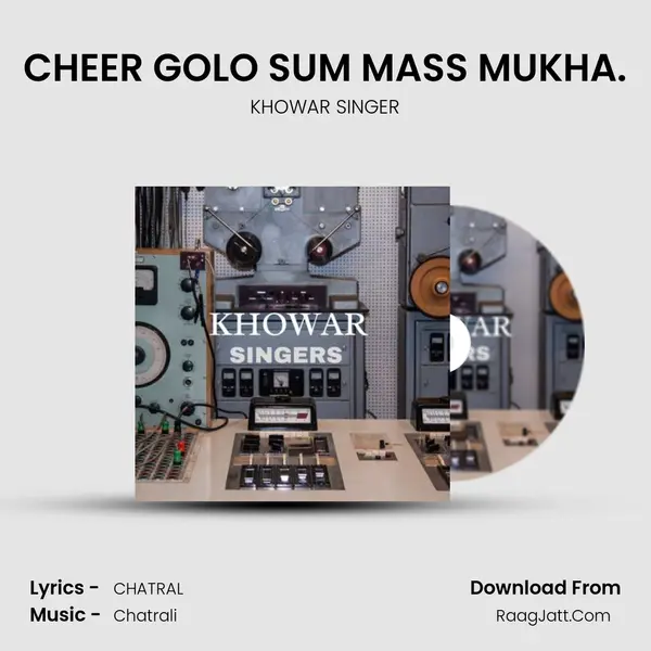 CHEER GOLO SUM MASS MUKHA. MP3 Song by KHOWAR SINGER Cover