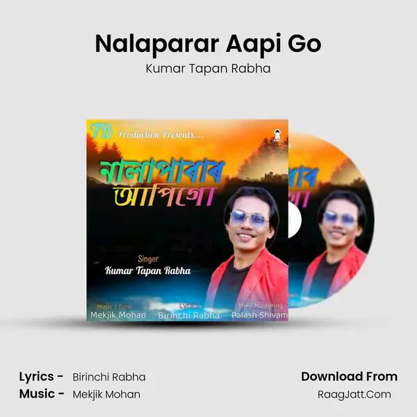 Nalaparar Aapi Go - Kumar Tapan Rabha