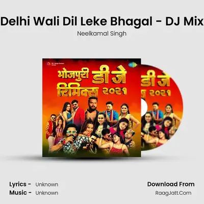 Delhi Wali Dil Leke Bhagal - DJ Mix MP3 Song by Neelkamal Singh Cover