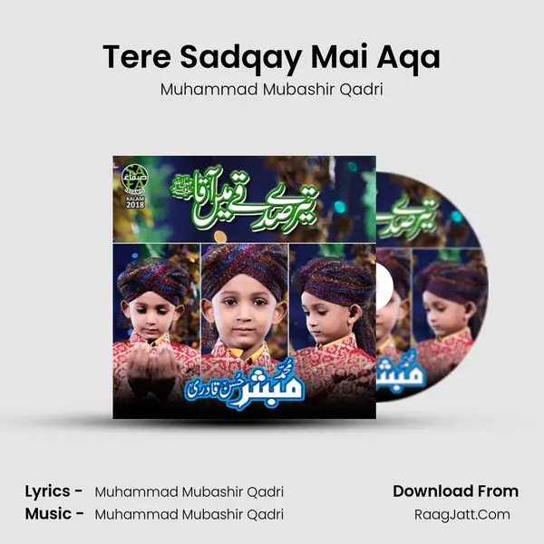 Tere Sadqay Mai Aqa - Muhammad Mubashir Qadri