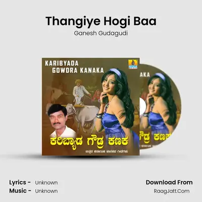 Thangiye Hogi Baa MP3 Song by Ganesh Gudagudi Cover