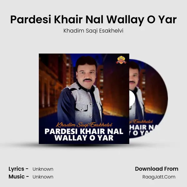 Pardesi Khair Nal Wallay O Yar MP3 Song by Khadim Saqi Esakhelvi Cover