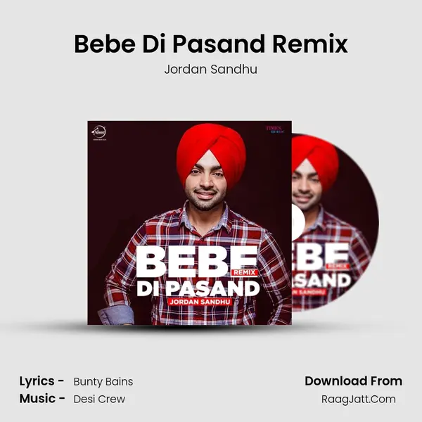 Bebe Di Pasand Remix - Jordan Sandhu