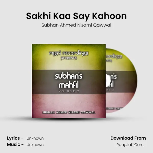 Sakhi Kaa Say Kahoon MP3 Song by Subhan Ahmed Nizami Qawwal Cover