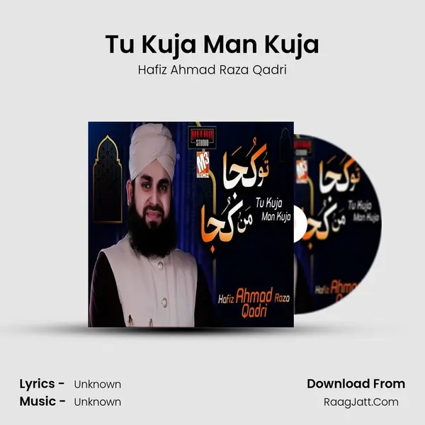 Tu Kuja Man Kuja - Single - Hafiz Ahmad Raza Qadri