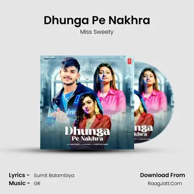 Dhunga Pe Nakhra - Miss Sweety