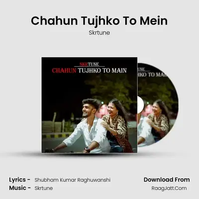 Chahun Tujhko To Mein MP3 Song by Skrtune Cover