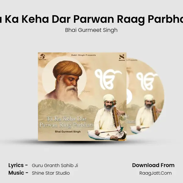 Ta Ka Keha Dar Parwan Raag Parbhati MP3 Song by Bhai Gurmeet Singh Cover